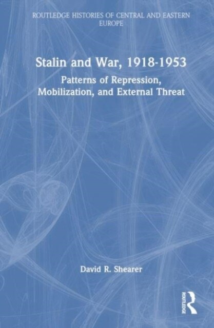 Stalin and War, 1918-1953 : Patterns of Repression, Mobilization, and External Threat (Hardcover)