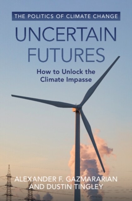 Uncertain Futures : How to Unlock the Climate Impasse (Paperback)