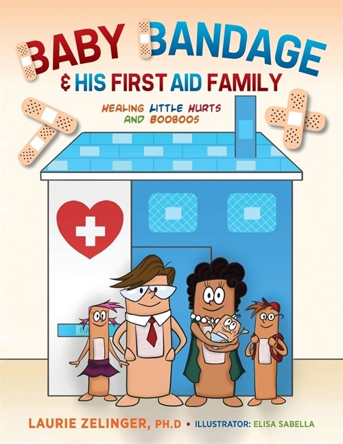 Baby Bandage and His First Aid Family: Healing Little Hurts and Booboos (Paperback)