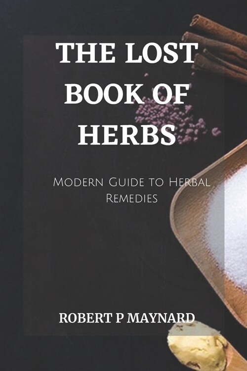 The Lost Book of Herbs: A Modern Guide to Herbal Remedies (Paperback)