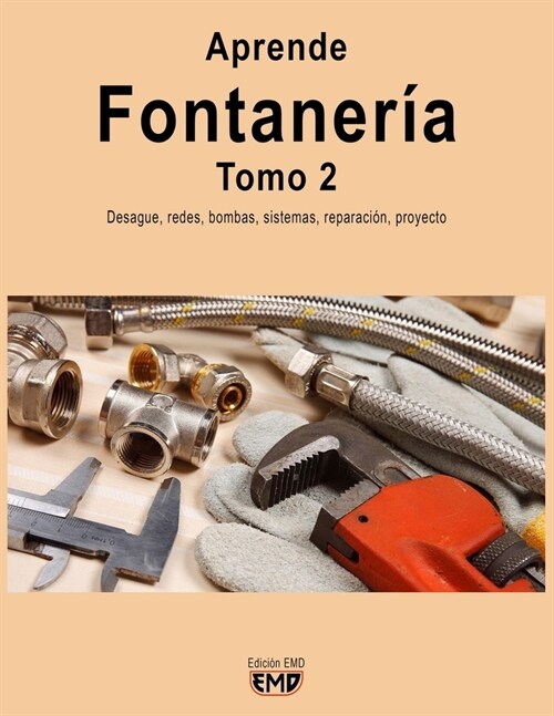 Aprende Fontaner?. Tomo 2: Desag?, redes, bombas, sistemas, reparaci?, proyecto (Paperback)
