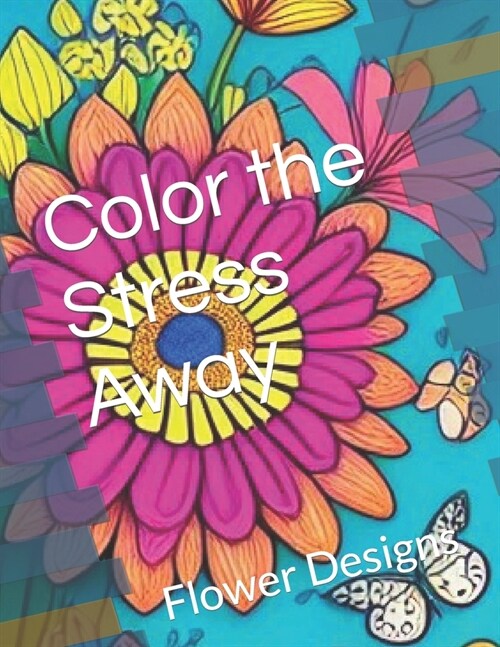 Color the Stress Away: Flower Designs (Paperback)