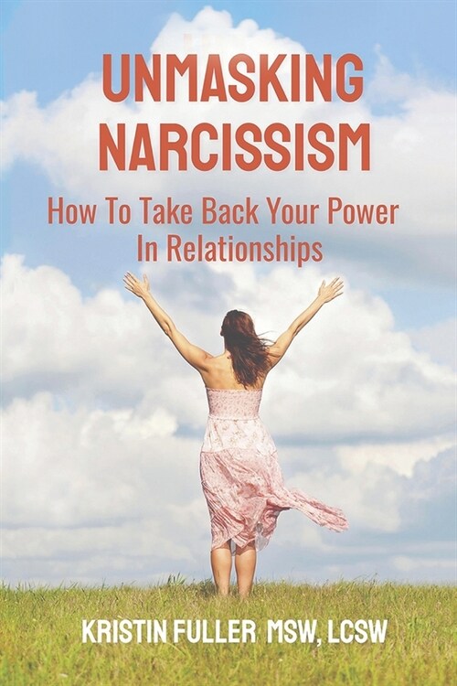 Unmasking Narcissism: How To Take Back Your Power In Relationships (Paperback)