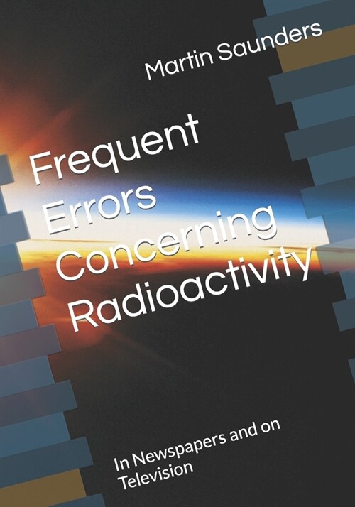 Frequent Errors Concerning Radioactivity: In Newspapers and on Television (Paperback)
