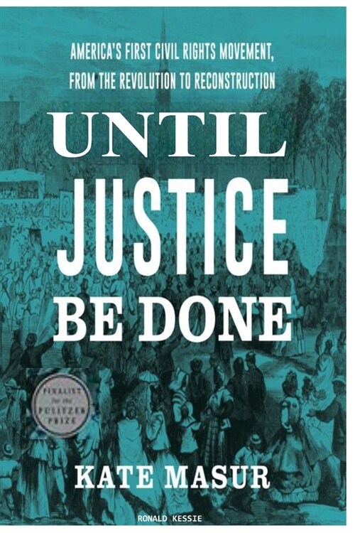 Until: Justice Be Done Americas First Civil Rights Movement, from the Revolution to Reconstruction (Paperback)