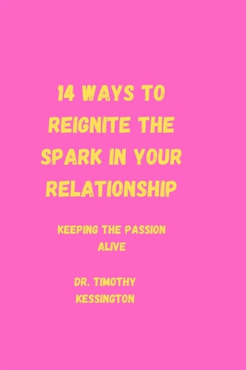 14 Ways to Reignite the Spark in Your Relationship: Keeping the passion alive (Paperback)
