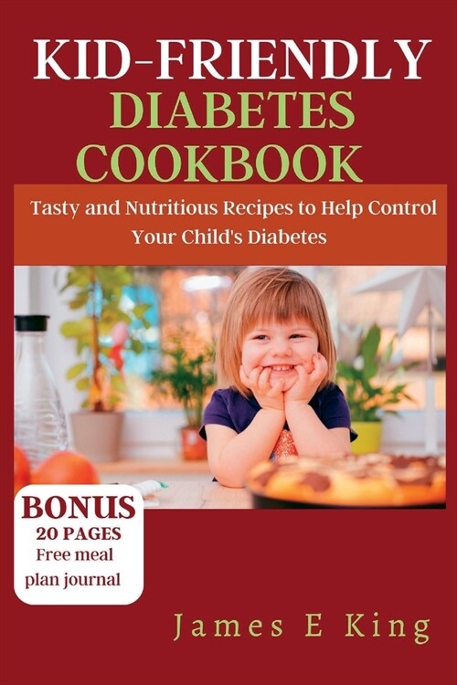 Kid-Friendly Diabetes Cookbook: Tasty and Nutritious Recipes to Help Control Your Childs Diabetes (Paperback)