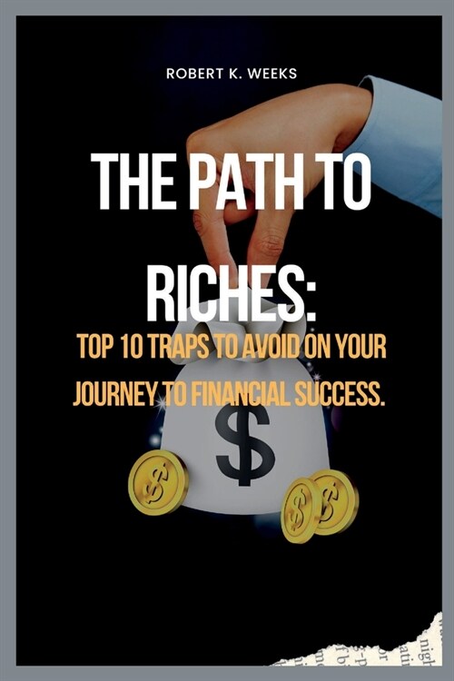 The Path to Riches: Top 10 Traps to Avoid on Your Journey to Financial Success (Paperback)