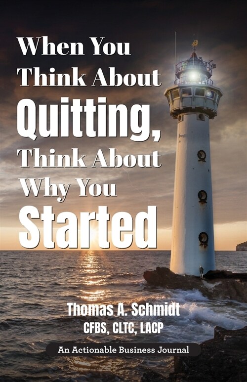 When You Think About Quitting, Think About Why You Started: Knowing Your Why Is Step 1, Living It Is Step 2, and Beyond (Paperback)