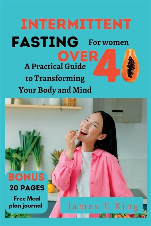 Intermittent fasting for women Over 40: A Practical Guide to Transforming Your Body and Mind (Paperback)