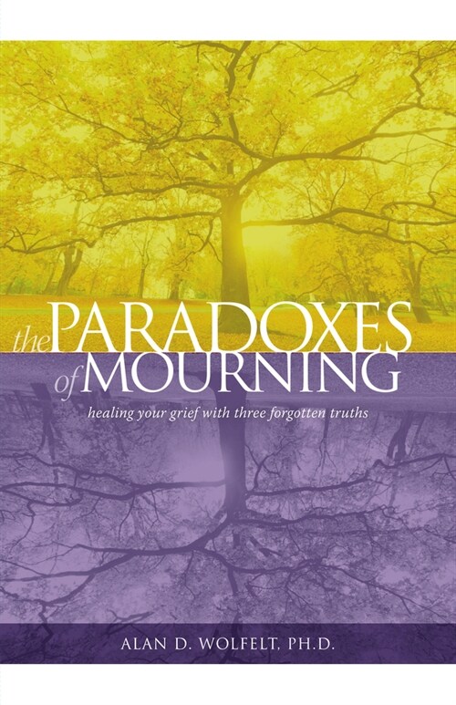 The Paradoxes of Mourning: Healing Your Grief with Three Forgotten Truths (Paperback, 2)