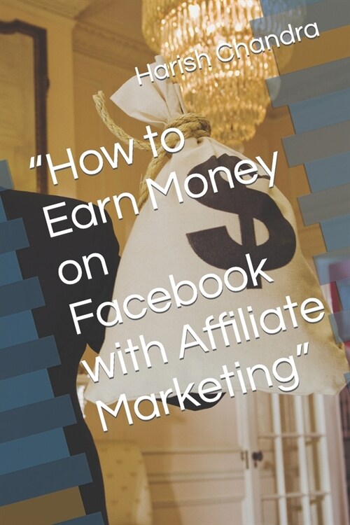 How to Earn Money on Facebook with Affiliate Marketing (Paperback)