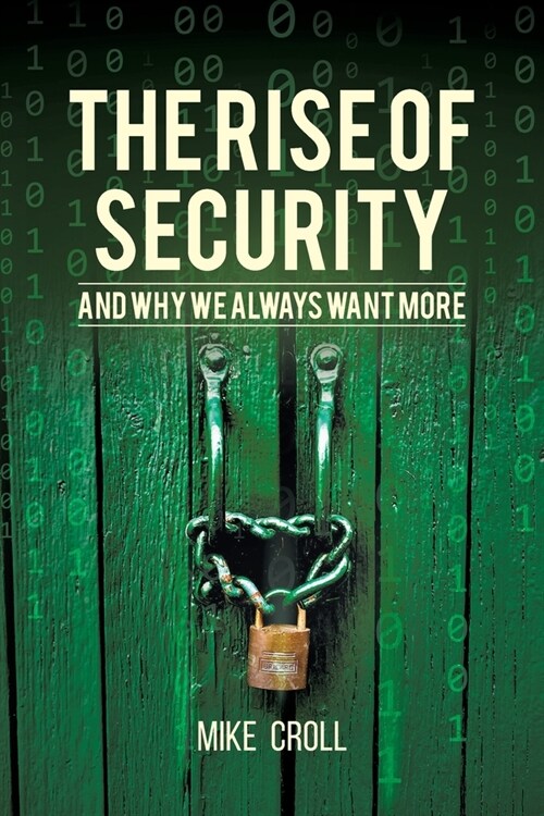 The Rise of Security and Why We Always Want More (Paperback)