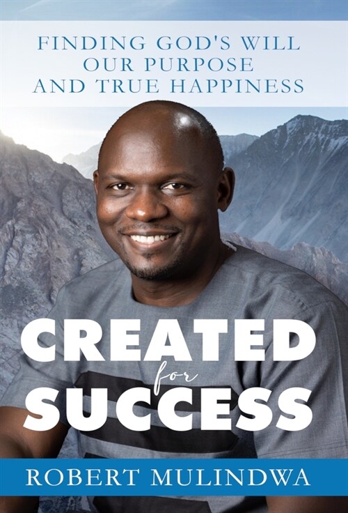 Created for Success: Finding Gods Will, Our Purpose, and True Happiness (Hardcover)