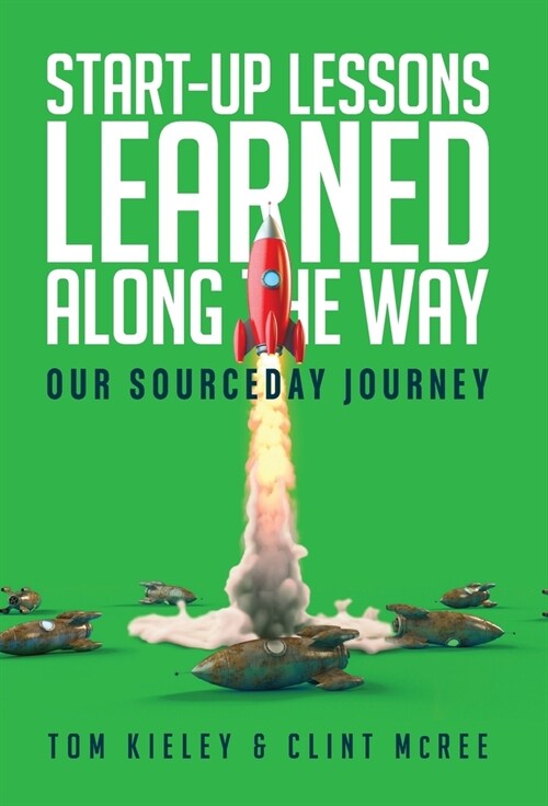 Start-Up Lessons Learned Along the Way: Our SourceDay Journey (Hardcover)