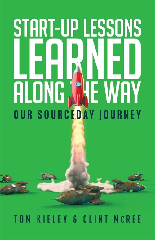 Start-Up Lessons Learned Along the Way: Our SourceDay Journey (Paperback)