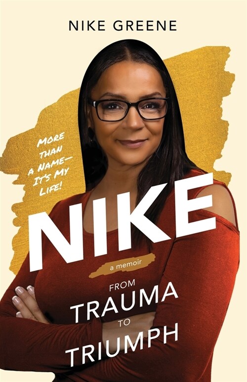 Nike, More Than a Name Its My Life: From Trauma to Triumph (Paperback)