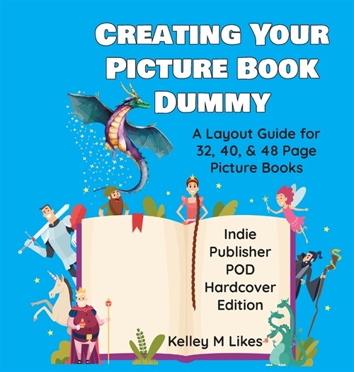 Creating Your Picture Book Dummy: A Layout Guide for 32, 40, & 48 Page Picture Books - Hardcover Edition (Hardcover)