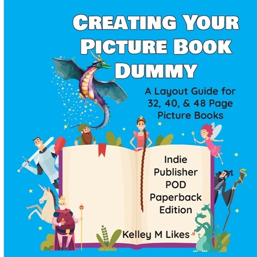 Creating Your Picture Book Dummy: A Layout Guide for 32, 40, & 48 Page Picture Books - Paperback Edition (Paperback)