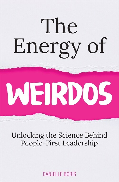 The Energy of Weirdos: Unlocking the Science Behind People-First Leadership (Paperback)