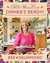 The Pioneer Woman Cooks--Dinner's Ready!: 112 Fast and Fabulous Recipes for Slightly Impatient Home Cooks (Hardcover)