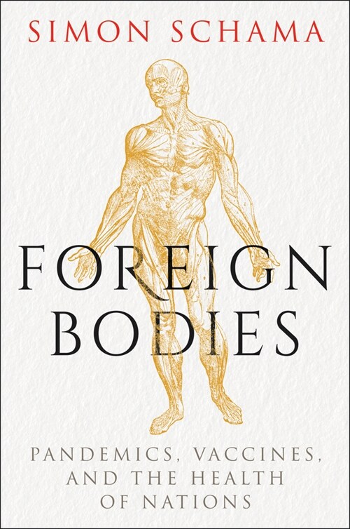 Foreign Bodies: Pandemics, Vaccines, and the Health of Nations (Hardcover)