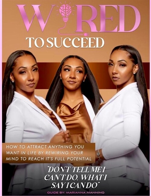 Wired to Succeed: How to Attract Anything You Want in Life by Rewiring Your Mind to Reach Its Full Potential (Paperback)