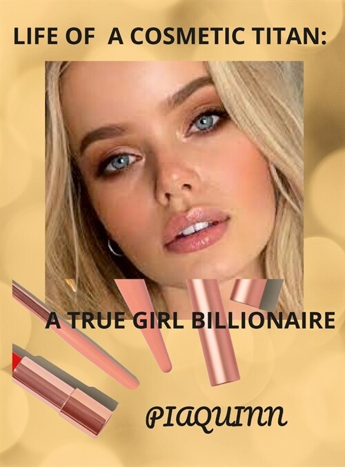 Life of a Cosmetic Titan: A True Girl Billionaire (Hardcover)