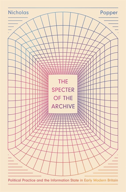 The Specter of the Archive: Political Practice and the Information State in Early Modern Britain (Paperback)