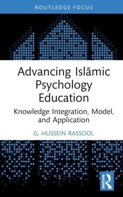 Advancing Islamic Psychology Education : Knowledge Integration, Model, and Application (Hardcover)