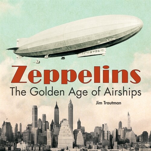 Zeppelins: The Golden Age of Airships (Hardcover)