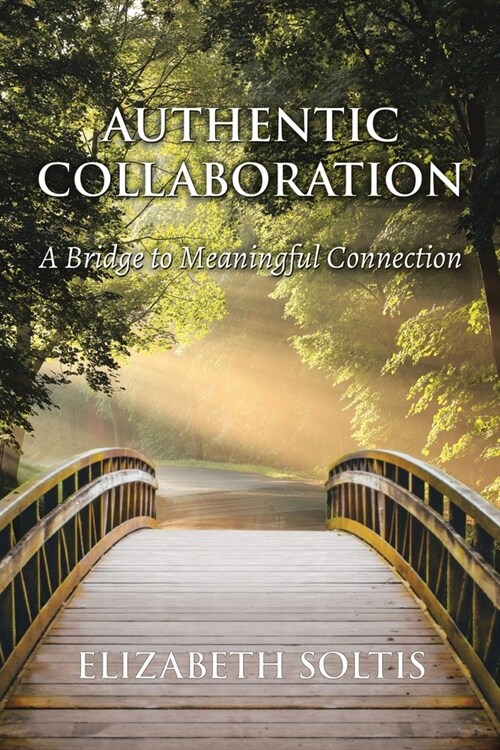 Authentic Collaboration: A Bridge to Meaningful Connection (Paperback)