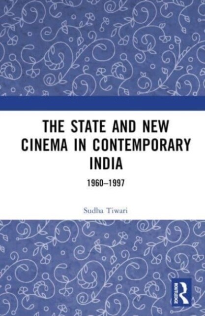 The State and New Cinema in Contemporary India : 1960–1997 (Hardcover)
