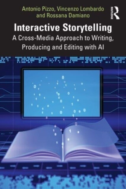 Interactive Storytelling : A Cross-Media Approach to Writing, Producing and Editing with AI (Paperback)