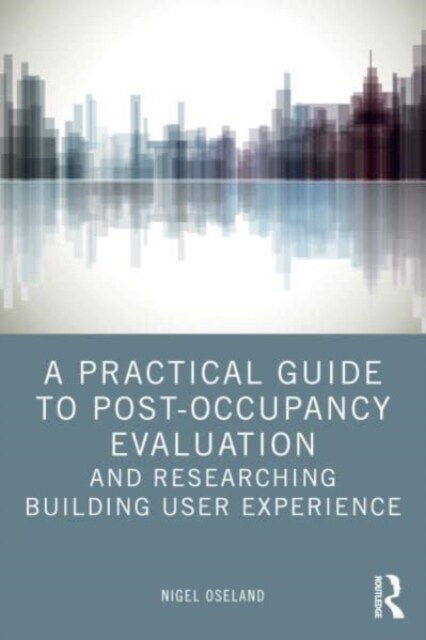 A Practical Guide to Post-Occupancy Evaluation and Researching Building User Experience (Paperback)