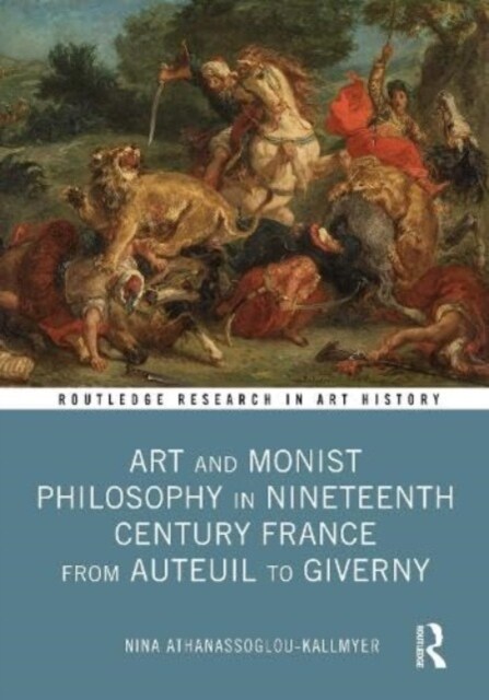 Art and Monist Philosophy in Nineteenth Century France from Auteuil to Giverny (Hardcover)