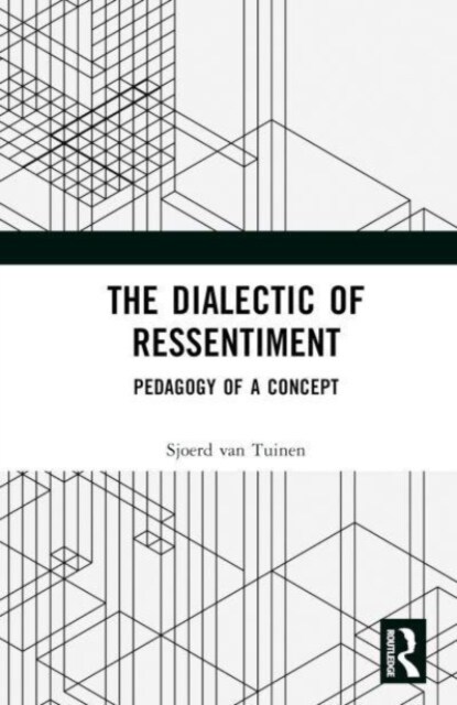 The Dialectic of Ressentiment : Pedagogy of a Concept (Hardcover)
