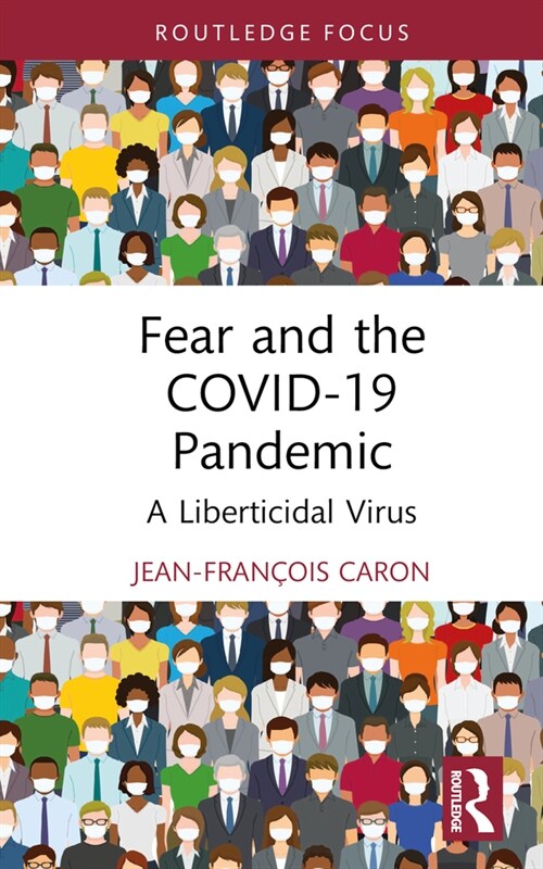 Fear and the COVID-19 Pandemic : A Liberticidal Virus (Hardcover)