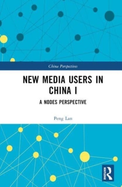 New Media Users in China I : A Nodes Perspective (Hardcover)