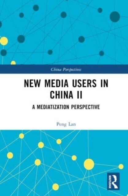 New Media Users in China II : A Mediatization Perspective (Hardcover)