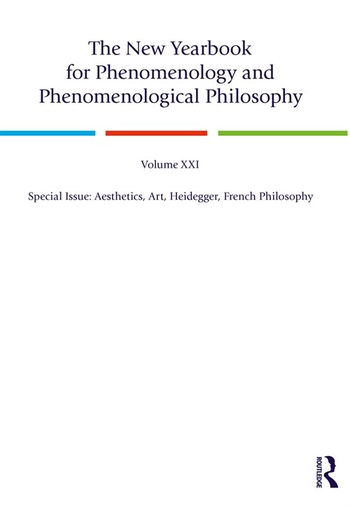 The New Yearbook for Phenomenology and Phenomenological Philosophy : Volume 21, Special Issue, 2023: Aesthetics, Art, Heidegger, French Philosophy (Hardcover)