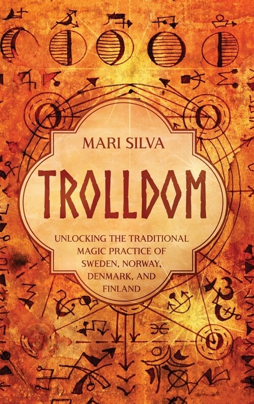 Trolldom: Unlocking the Traditional Magic Practice of Sweden, Norway, Denmark, and Finland (Hardcover)