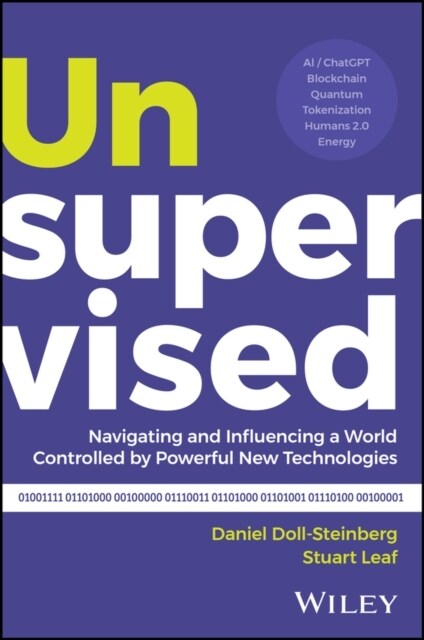 Unsupervised: Navigating and Influencing a World Controlled by Powerful New Technologies (Hardcover)