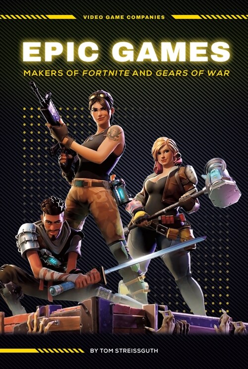 Epic Games: Makers of Fortnite and Gears of War: Makers of Fortnite and Gears of War (Library Binding)