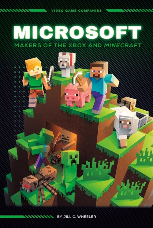 Microsoft: Makers of the Xbox and Minecraft: Makers of the Xbox and Minecraft (Library Binding)