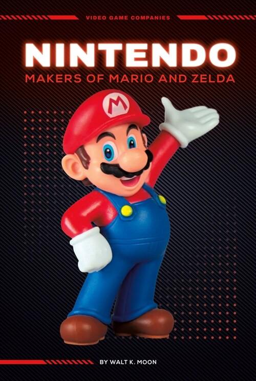 Nintendo: Makers of Mario and Zelda: Makers of Mario and Zelda (Library Binding)