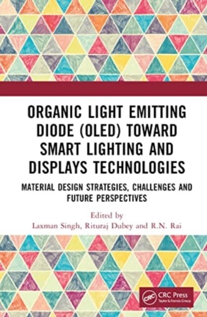 Organic Light Emitting Diode (OLED) Toward Smart Lighting and Displays Technologies : Material Design Strategies, Challenges and Future Perspectives (Hardcover)