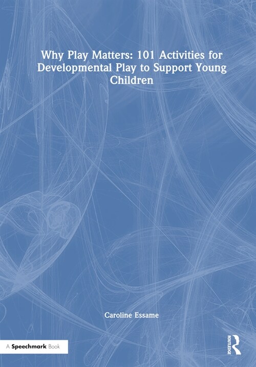 Why Play Matters: 101 Activities for Developmental Play to Support Young Children (Hardcover)