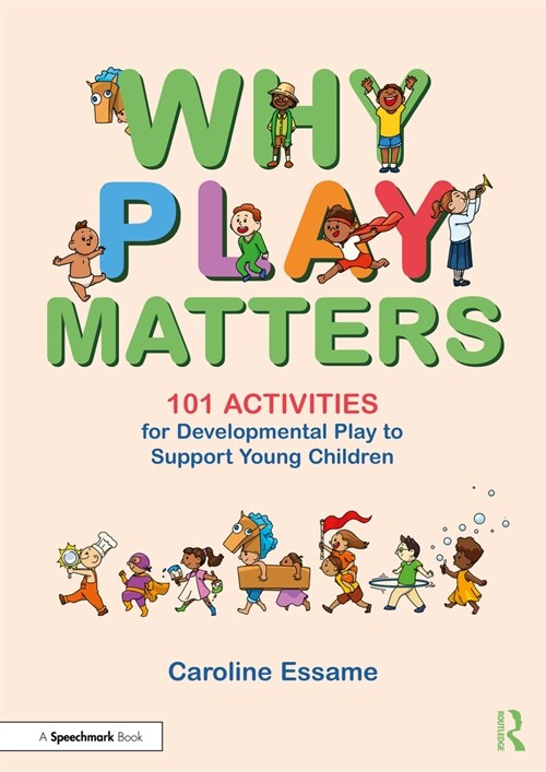 Why Play Matters: 101 Activities for Developmental Play to Support Young Children (Paperback)