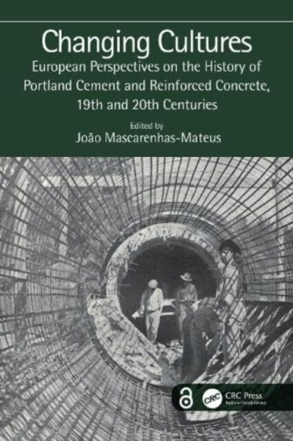 Changing Cultures : European Perspectives on the History of Portland Cement and Reinforced Concrete, 19th and 20th Centuries (Hardcover)